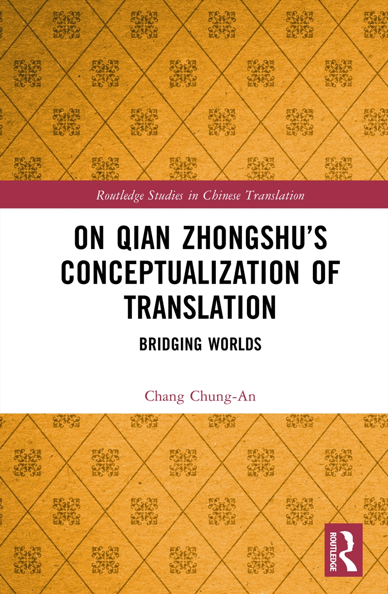 On Qian Zhongshu’S Conceptualization Of Translation Bridging Worlds/Product Detail/Language & Linguistics