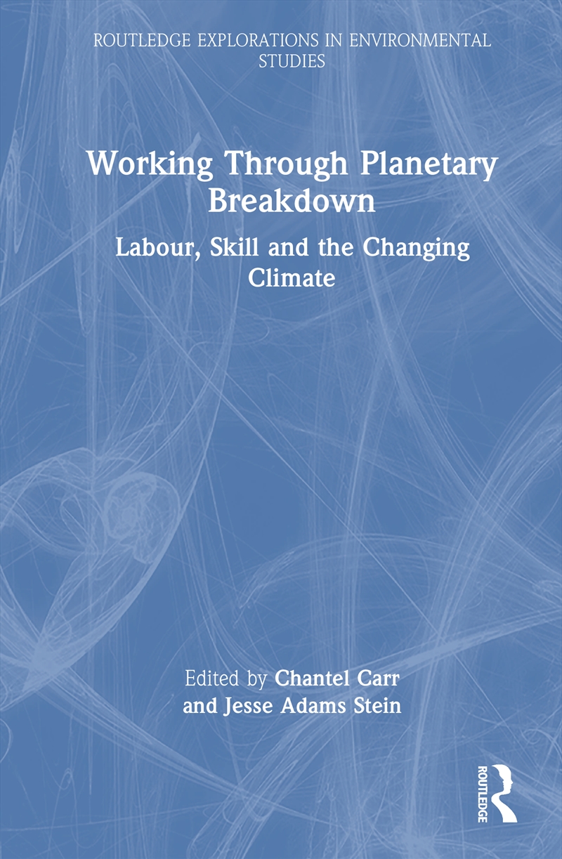 Working Through Planetary Breakdown Labour, Skill And The Changing Climate/Product Detail/Business Leadership & Management