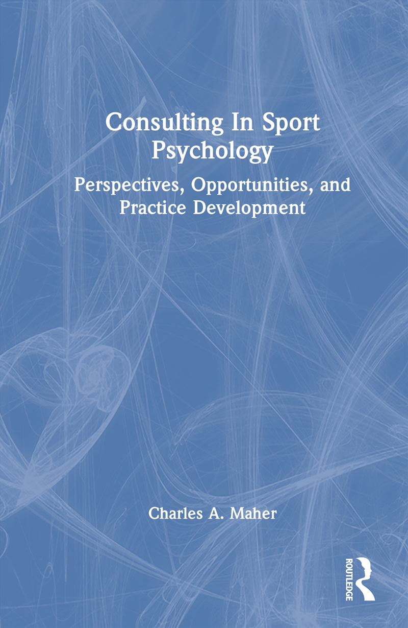 Consulting In Sport Psychology Perspectives, Opportunities, And Practice Development/Product Detail/Psychology