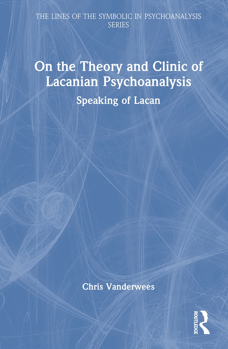 On The Theory And Clinic Of Lacanian Psychoanalysis Speaking Of Lacan/Product Detail/Psychology