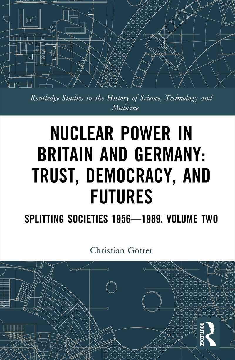 Nuclear Power In Britain And Germany: Trust, Democracy, And Futures Splitting Societies 1956—1989. V/Product Detail/History