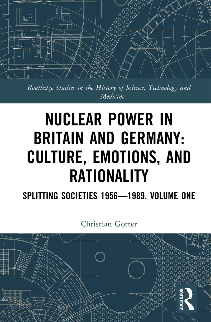 Nuclear Power In Britain And Germany: Culture, Emotions, And Rationality Splitting Societies 1956—19/Product Detail/History