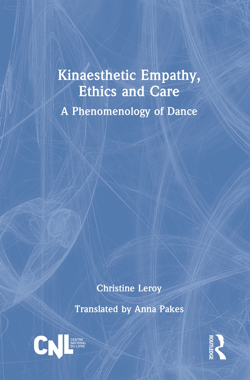 Kinaesthetic Empathy, Ethics And Care A Phenomenology Of Dance/Product Detail/Media