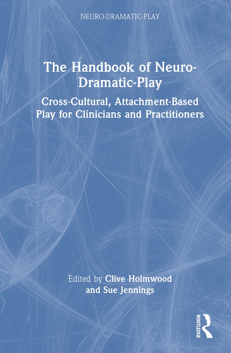 Handbook Of Neuro-Dramatic-Play Cross-Cultural, Attachment-Based Play For Clinicians And Practitione/Product Detail/Psychology