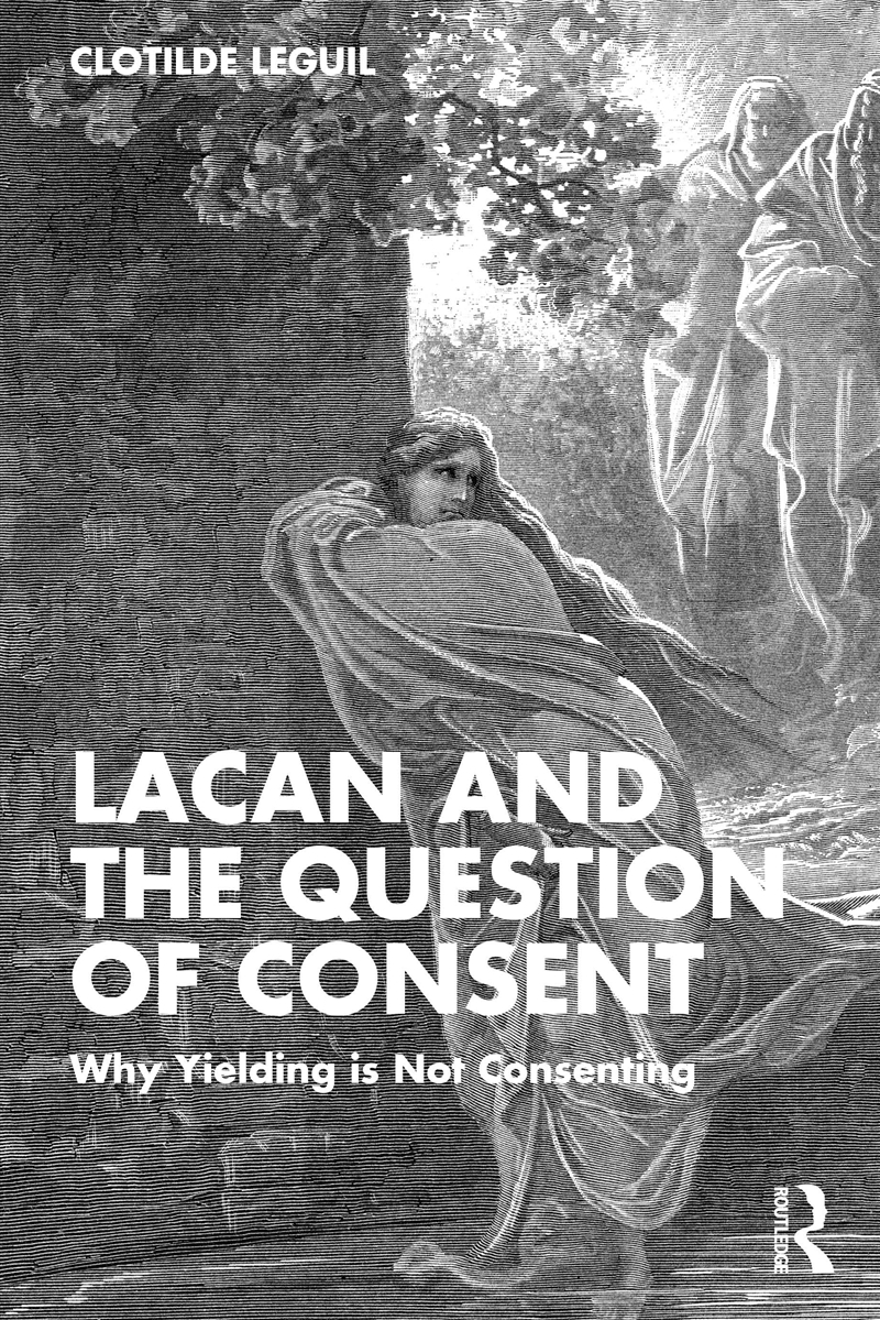 Lacan And The Question Of Consent Why Yielding Is Not Consenting/Product Detail/Psychology