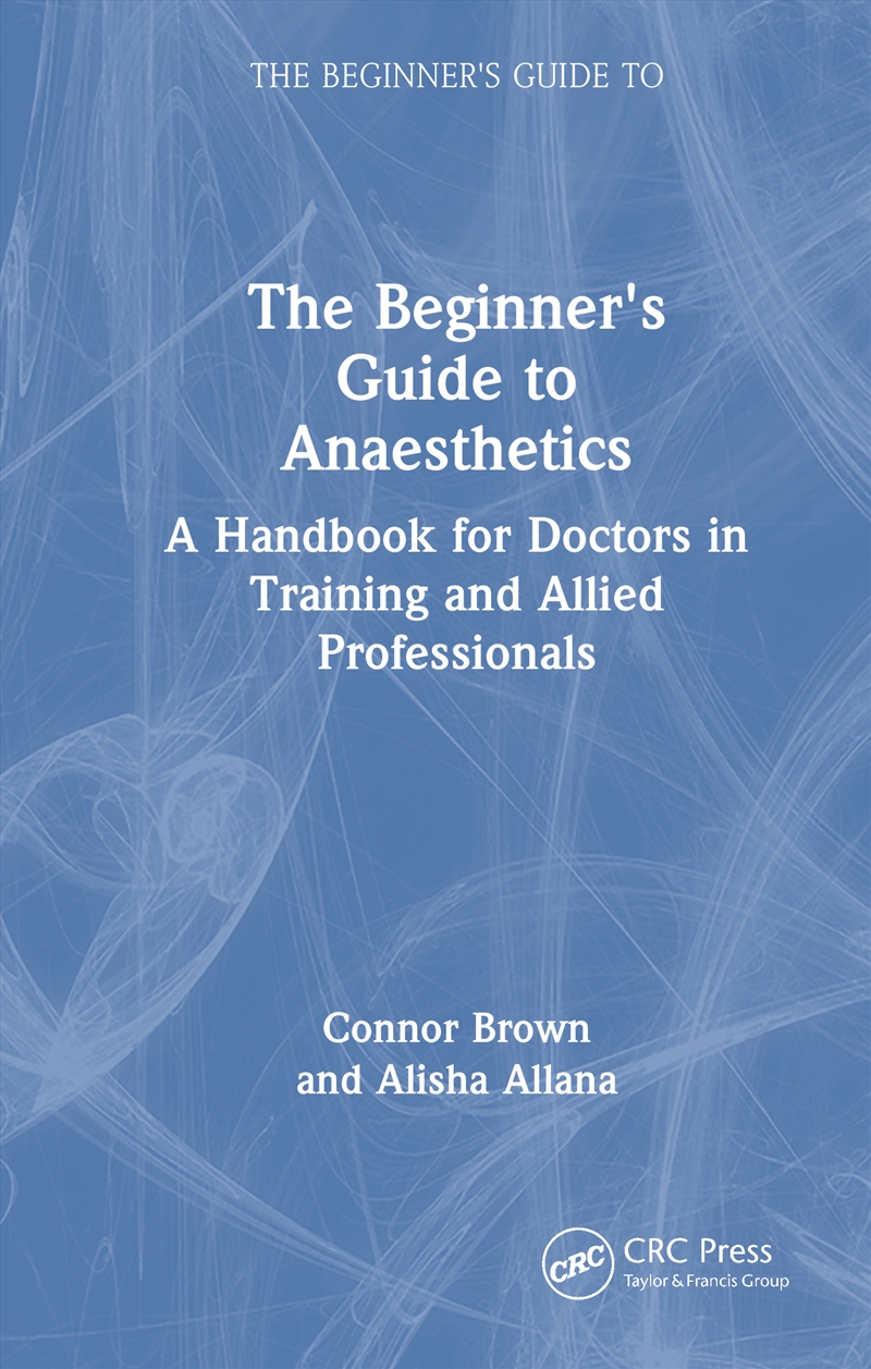 Beginner's Guide To Anaesthetics A Handbook For Doctors In Training And Allied Professionals/Product Detail/Healthcare