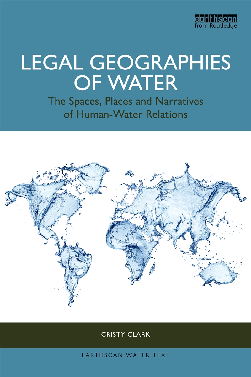 Legal Geographies Of Water The Spaces, Places And Narratives Of Human-Water Relations/Product Detail/Business Leadership & Management