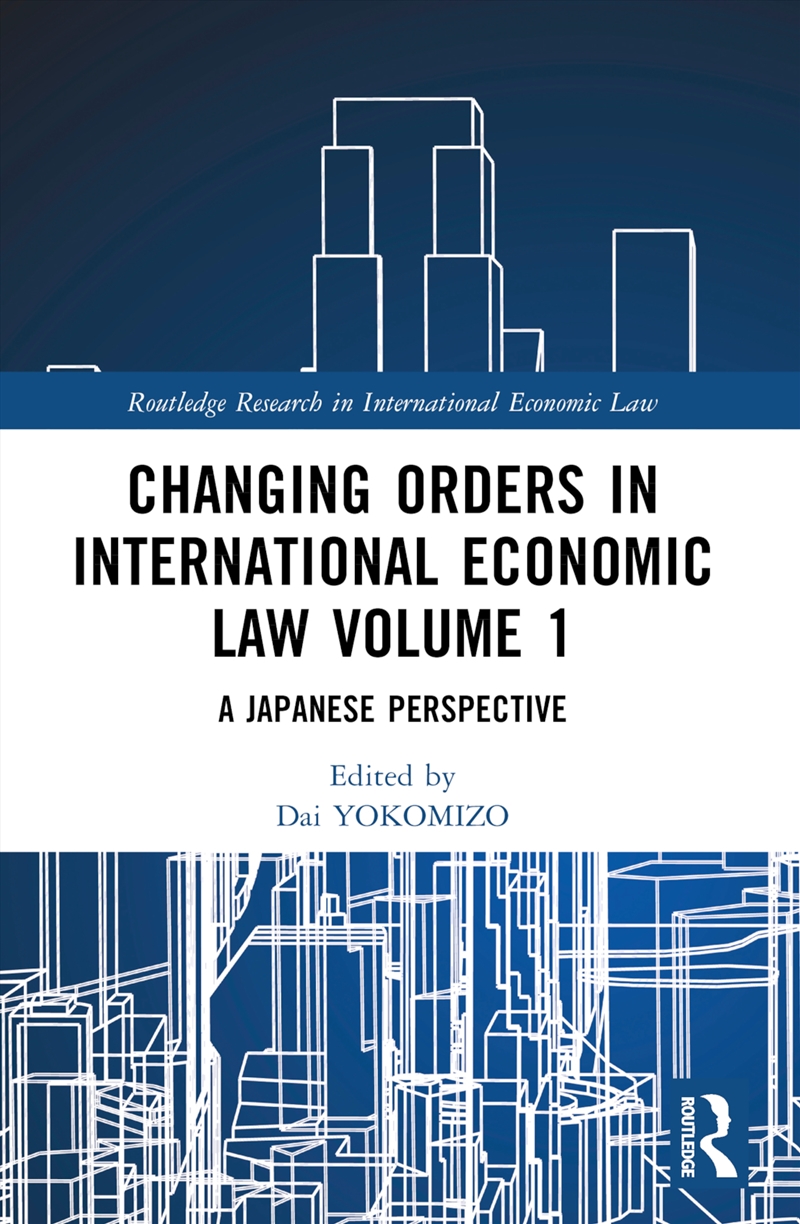 Changing Orders In International Economic Law Volume 1 A Japanese Perspective/Product Detail/Business Leadership & Management