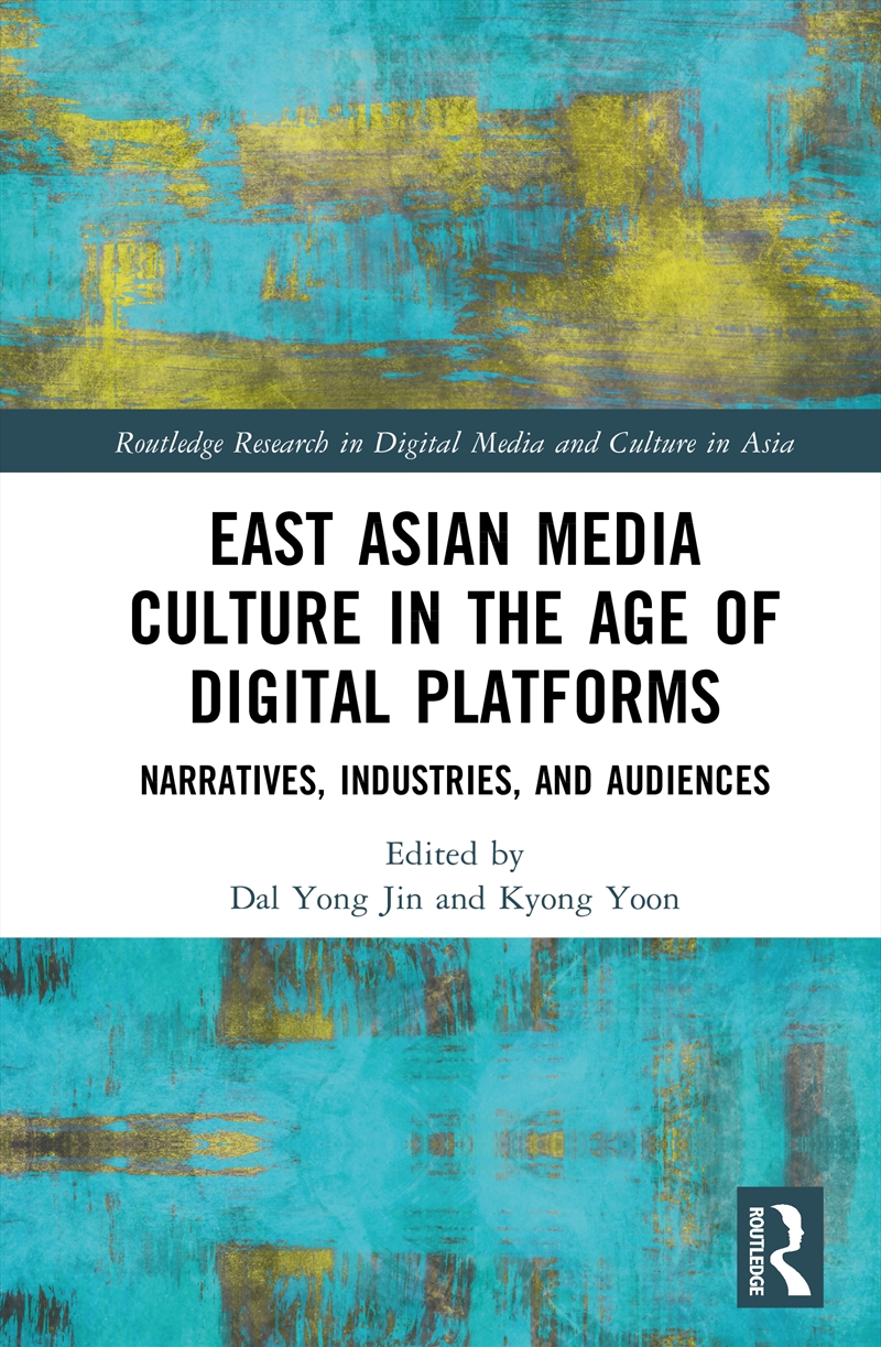 East Asian Media Culture In The Age Of Digital Platforms Narratives, Industries, And Audiences/Product Detail/Politics & Government