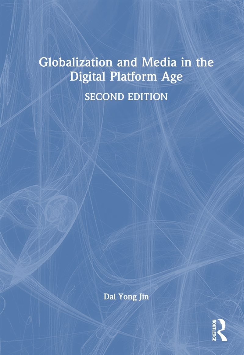 Globalization And Media In The Digital Platform Age/Product Detail/Politics & Government