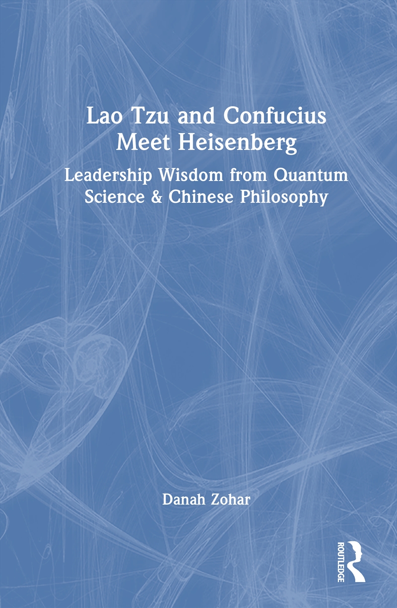 Lao Tzu And Confucius Meet Heisenberg Leadership Wisdom From Quantum Science & Chinese Philosophy/Product Detail/Business Leadership & Management