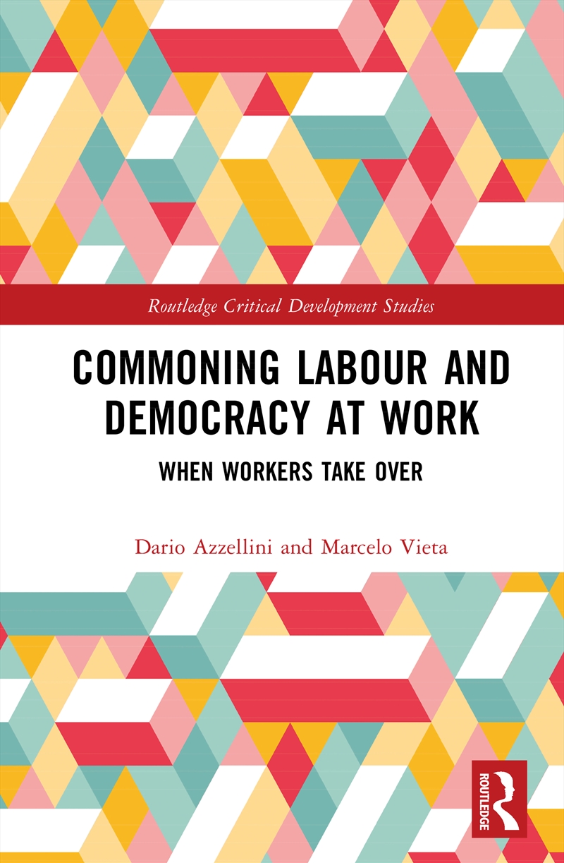 Commoning Labour And Democracy At Work When Workers Take Over/Product Detail/Politics & Government