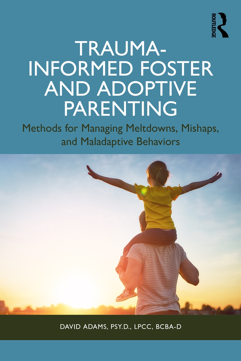 Trauma-Informed Foster And Adoptive Parenting Methods For Managing Meltdowns, Mishaps, And Maladapti/Product Detail/Healthcare