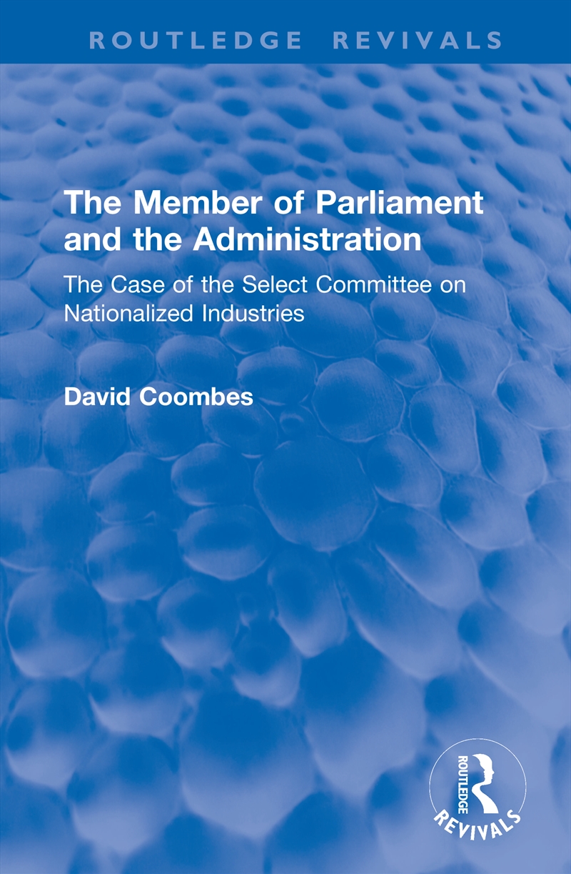 Member Of Parliament And The Administration The Case Of The Select Committee On Nationalized Industr/Product Detail/Politics & Government