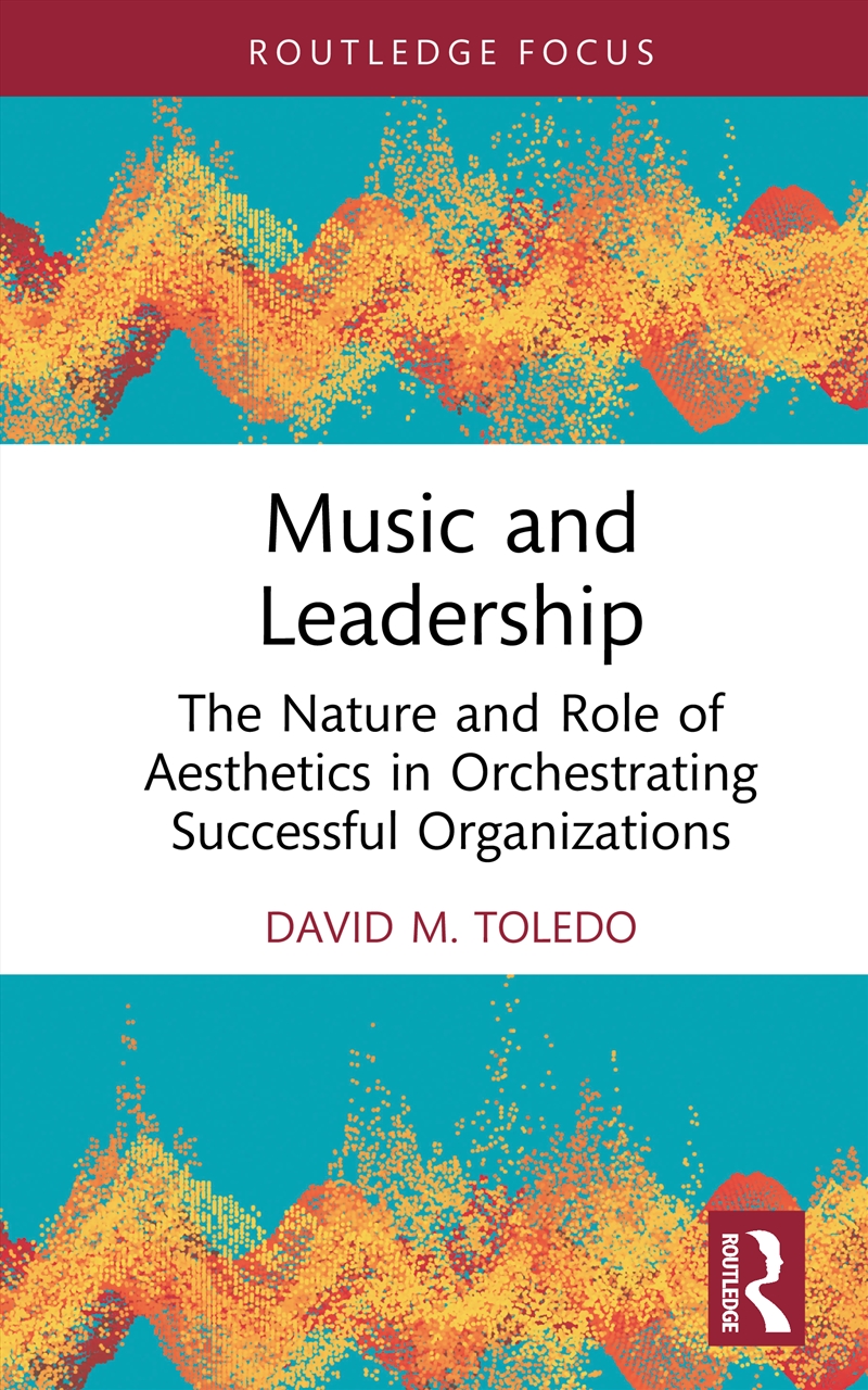 Music And Leadership The Nature And Role Of Aesthetics In Orchestrating Successful Organizations/Product Detail/Business Leadership & Management