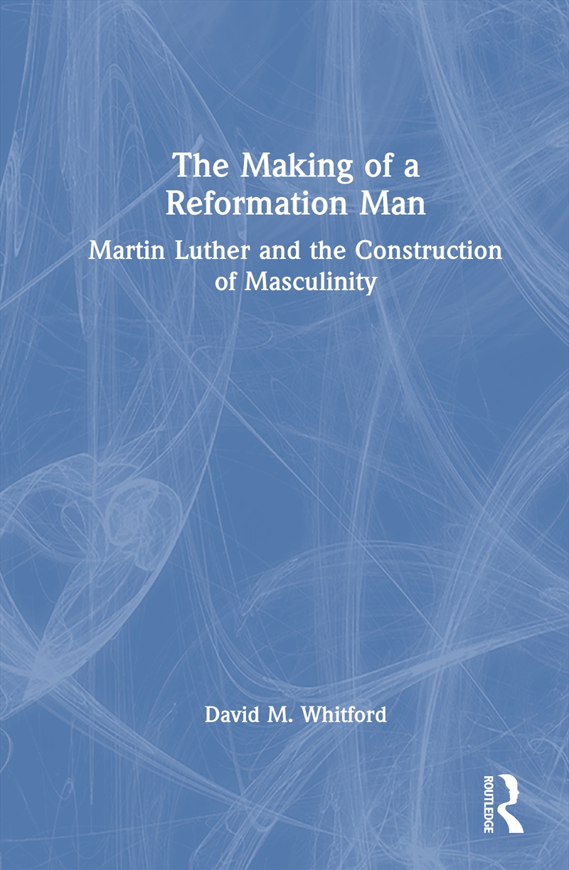 Making Of A Reformation Man Martin Luther And The Construction Of Masculinity/Product Detail/History