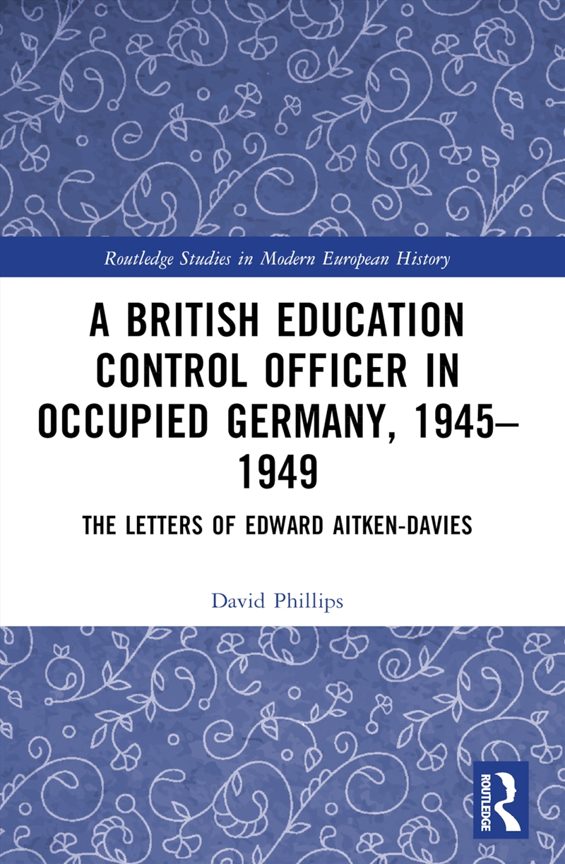 British Education Control Officer In Occupied Germany, 1945–1949 The Letters Of Edward Aitken-Davies/Product Detail/History