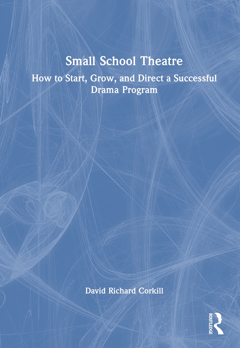 Small School Theatre How To Start, Grow, And Direct A Successful Drama Program/Product Detail/Teaching