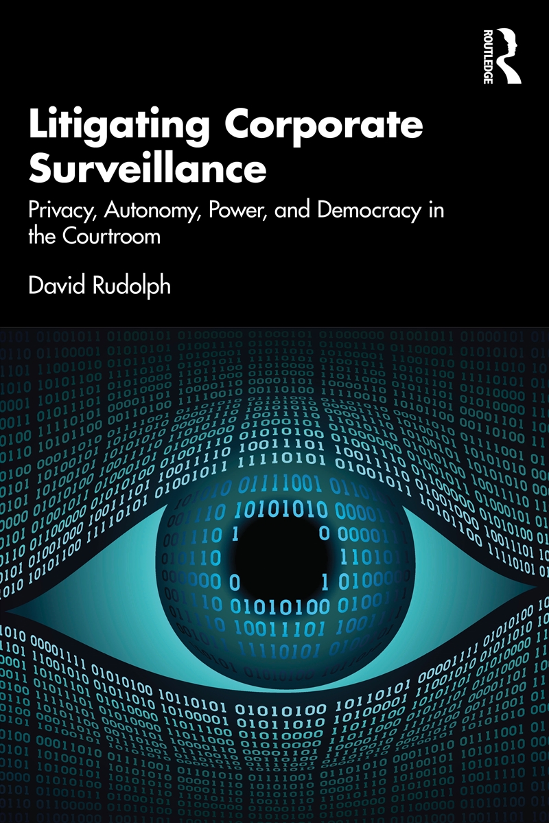 Litigating Corporate Surveillance Privacy, Autonomy, Power, And Democracy In The Courtroom/Product Detail/Law