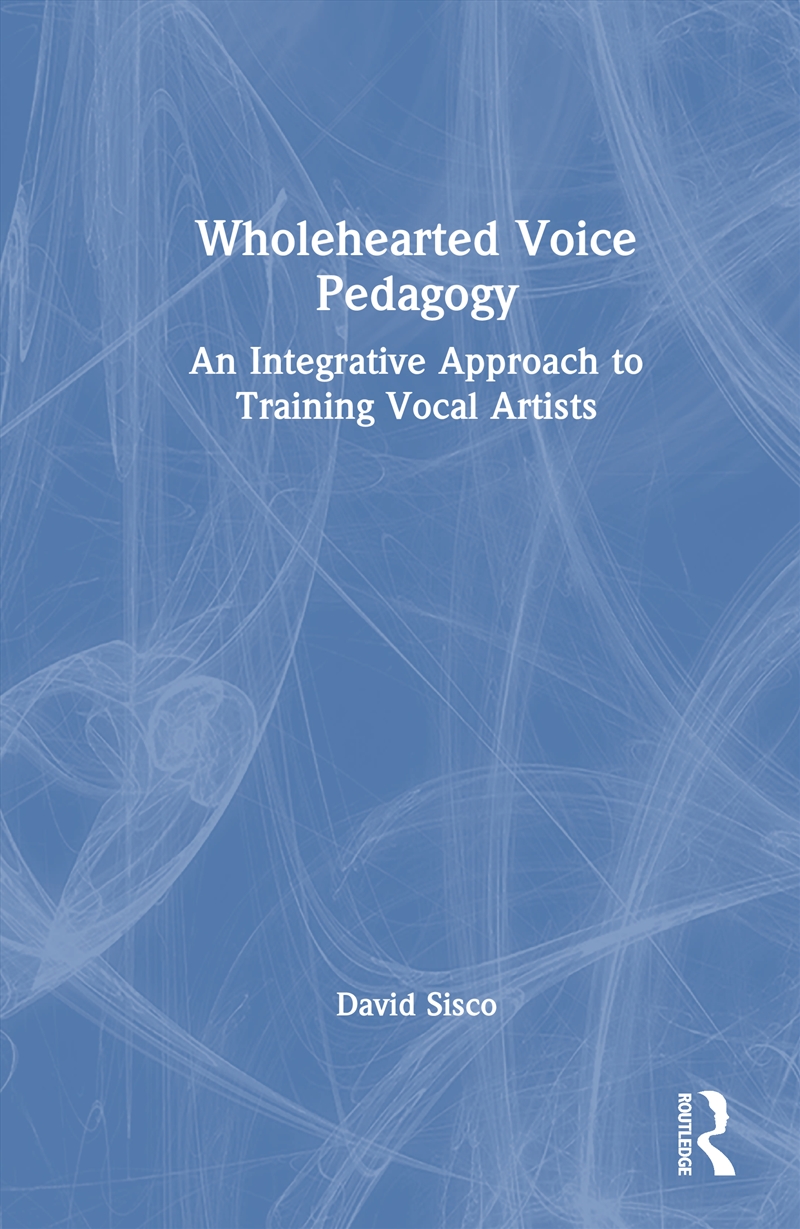 Wholehearted Voice Pedagogy An Integrative Approach To Training Vocal Artists/Product Detail/Media