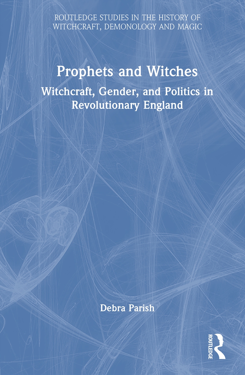 Prophets And Witches Witchcraft, Gender And Politics In Revolutionary England/Product Detail/History