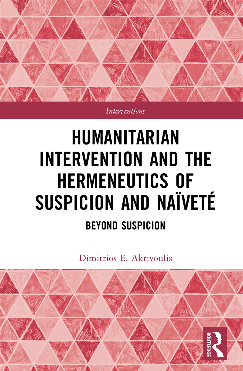 Humanitarian Intervention And The Hermeneutics Of Suspicion And Naivete Beyond Suspicion/Product Detail/Politics & Government