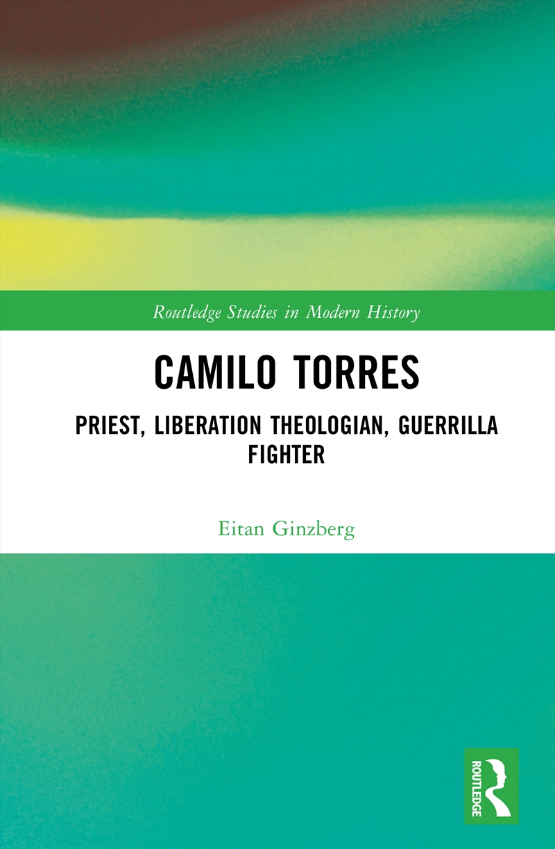 Camilo Torres Priest, Liberation Theologian, Guerrilla Fighter/Product Detail/History