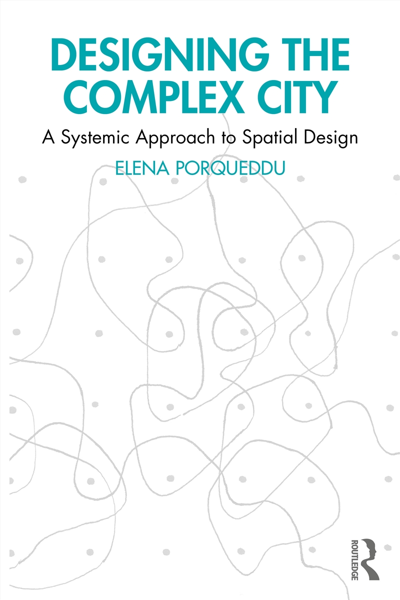 Designing The Complex City A Systemic Approach To Spatial Design/Product Detail/Architecture