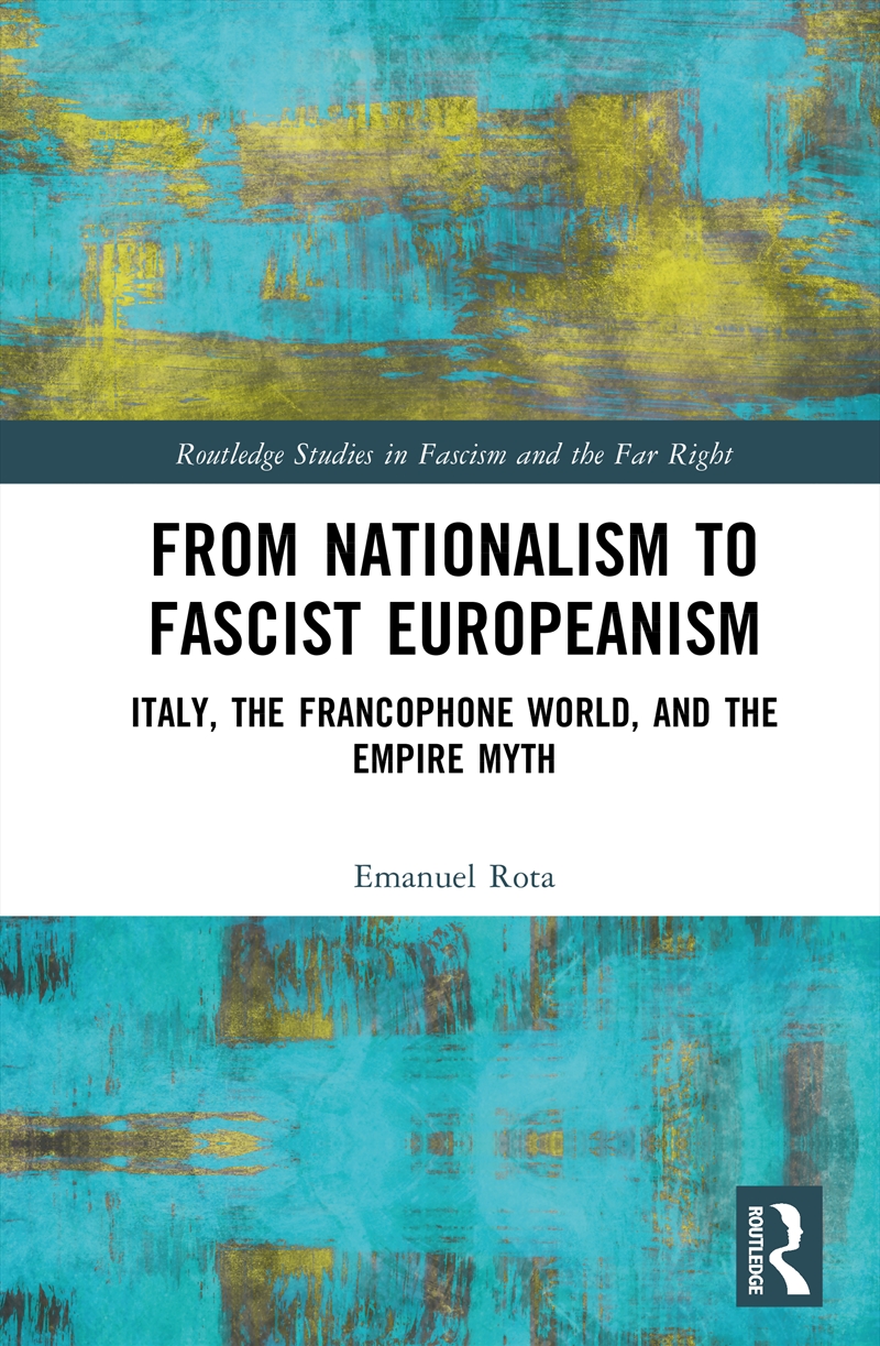 From Nationalism To Fascist Europeanism Italy, The Francophone World, And The Empire Myth/Product Detail/Politics & Government