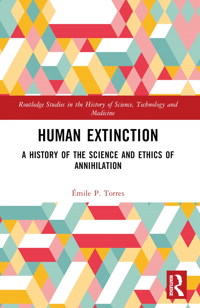 Human Extinction A History Of The Science And Ethics Of Annihilation/Product Detail/History