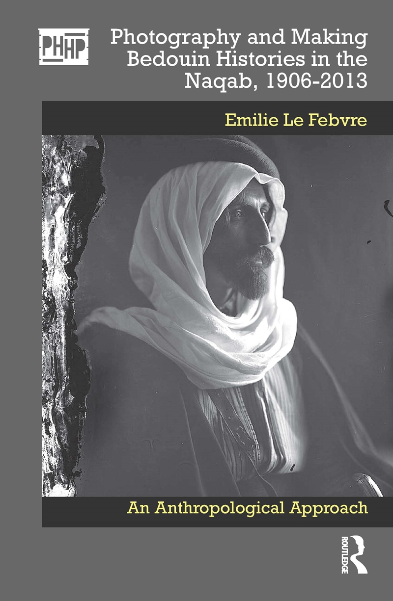 Photography And Making Bedouin Histories In The Naqab, 1906-2013 An Anthropological Approach/Product Detail/Art