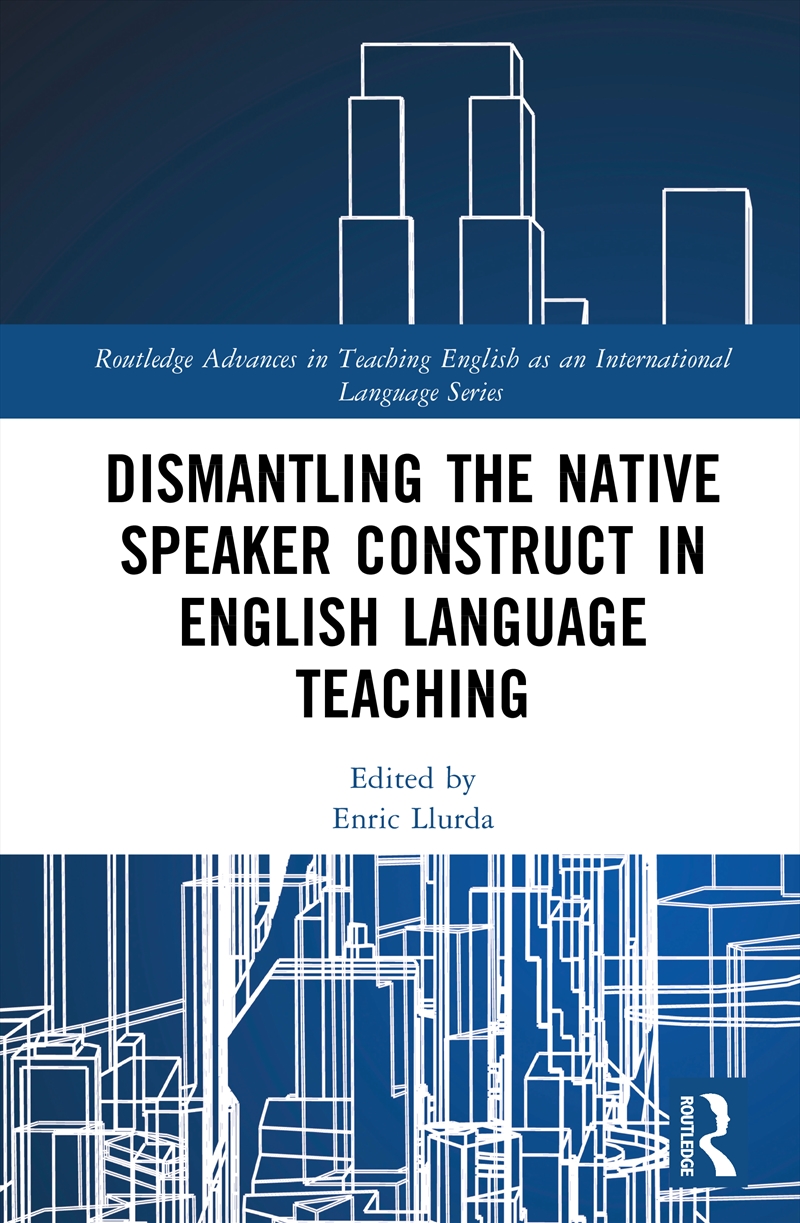 Dismantling The Native Speaker Construct In English Language Teaching/Product Detail/Language & Linguistics