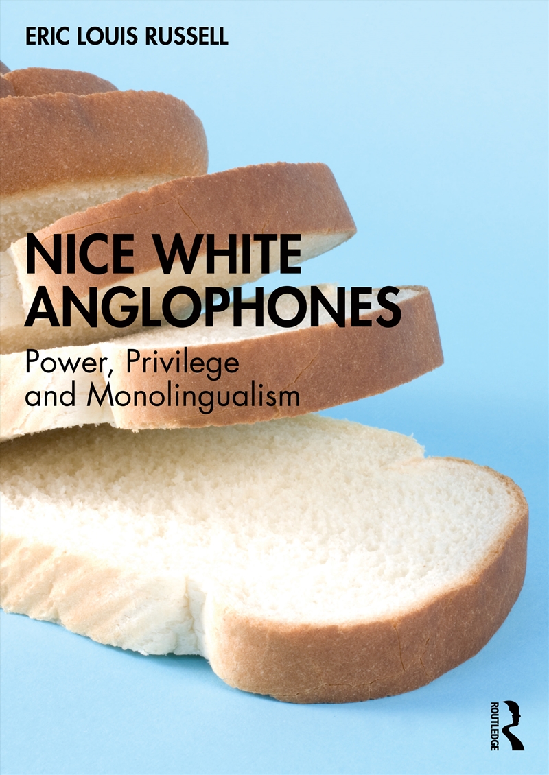 Nice White Anglophones Power, Privilege And Monolingualism/Product Detail/Language & Linguistics
