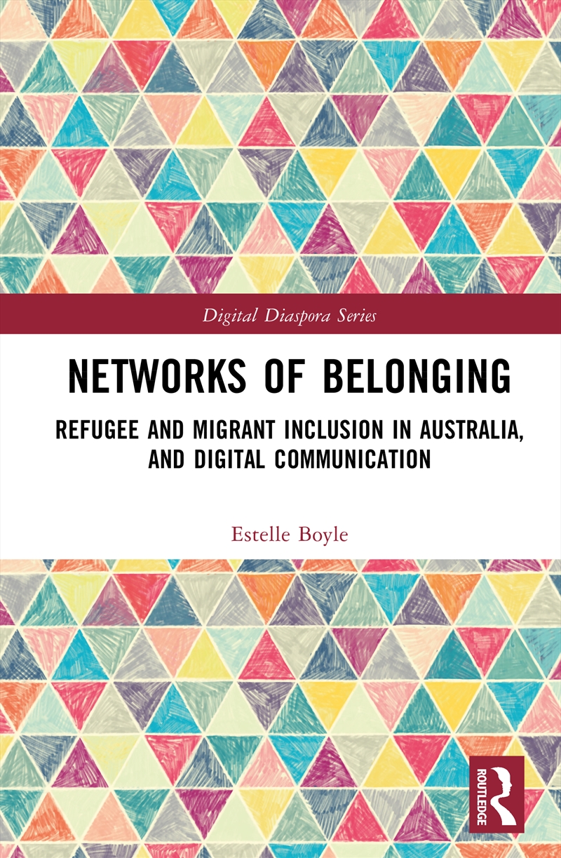 Networks Of Belonging Refugee And Migrant Inclusion In Australia, And Digital Communication/Product Detail/Politics & Government