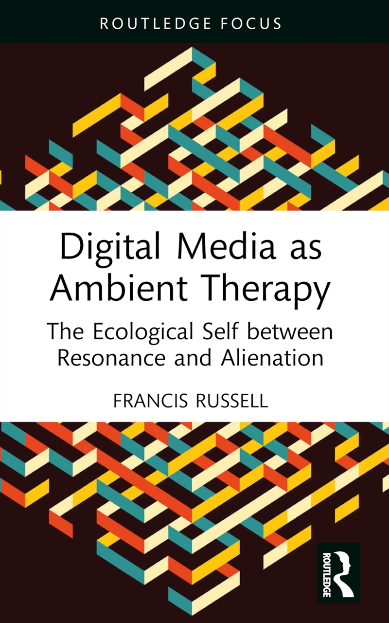 Digital Media As Ambient Therapy The Ecological Self Between Resonance And Alienation/Product Detail/Politics & Government