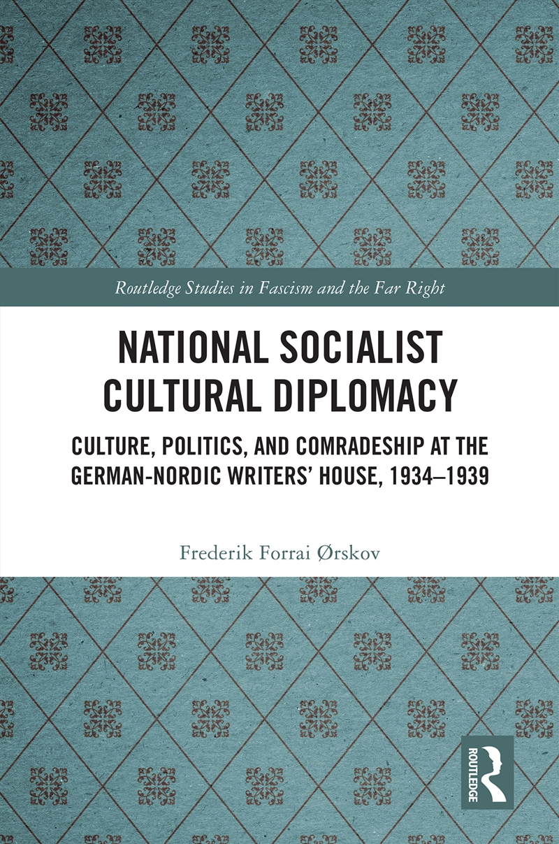 National Socialist Cultural Diplomacy Culture, Politics, And Comradeship At The German-Nordic Writer/Product Detail/History