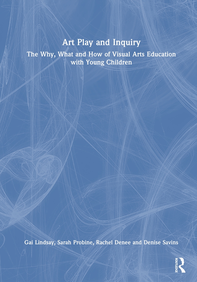 Art Play And Inquiry The Why, What And How Of Visual Arts Education With Young Children/Product Detail/Teaching