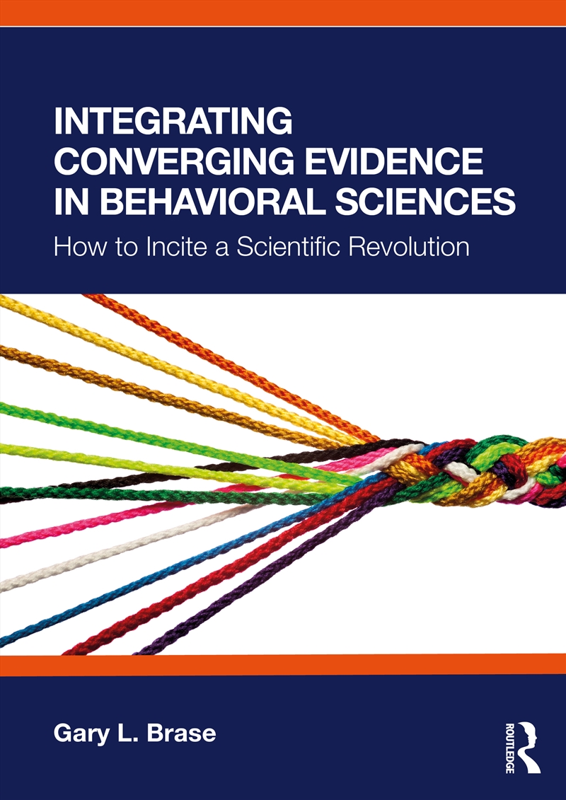 Integrating Converging Evidence In Behavioral Sciences How To Incite A Scientific Revolution/Product Detail/Science