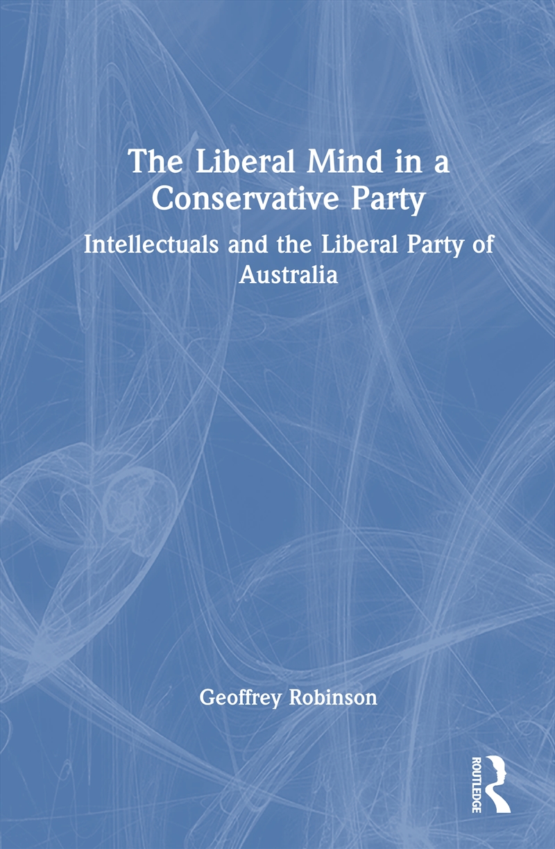 Liberal Mind In A Conservative Party Intellectuals And The Liberal Party Of Australia/Product Detail/Politics & Government