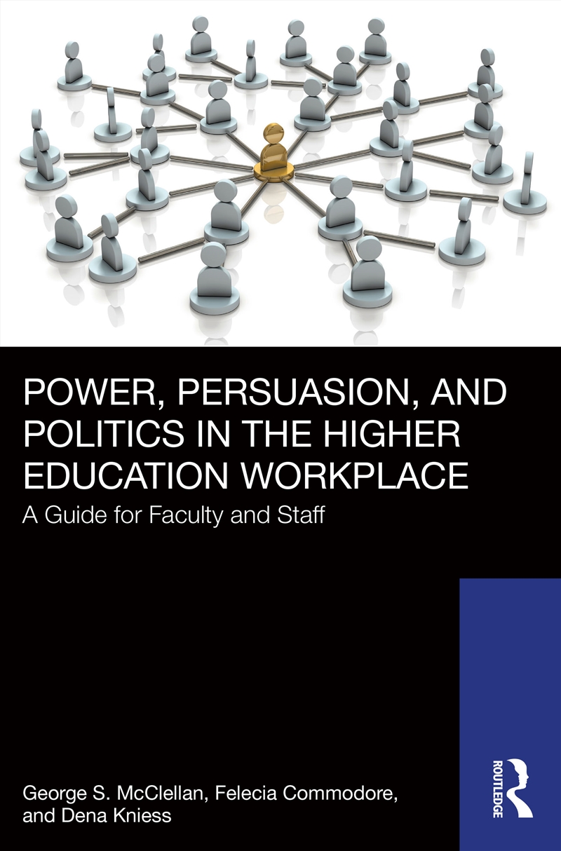 Power, Persuasion, And Politics In The Higher Education Workplace A Guide For Faculty And Staff/Product Detail/Business Leadership & Management