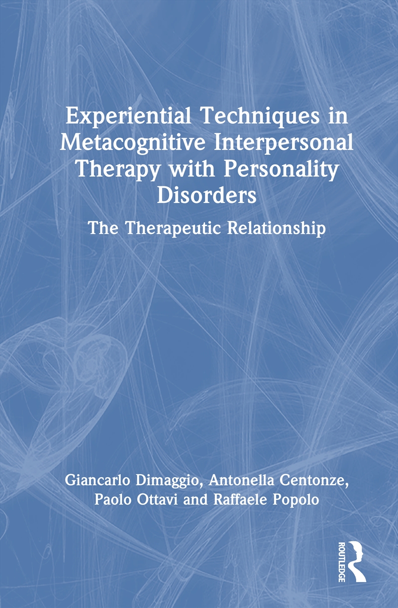 Experiential Techniques In Metacognitive Interpersonal Therapy With Personality Disorders The Therap/Product Detail/Psychology
