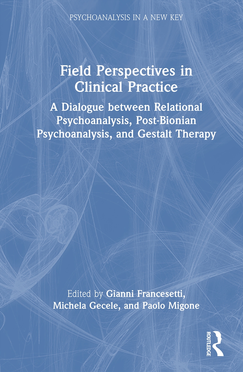 Field Perspectives In Clinical Practice A Dialogue Between Relational Psychoanalysis, Post-Bionian P/Product Detail/Psychology