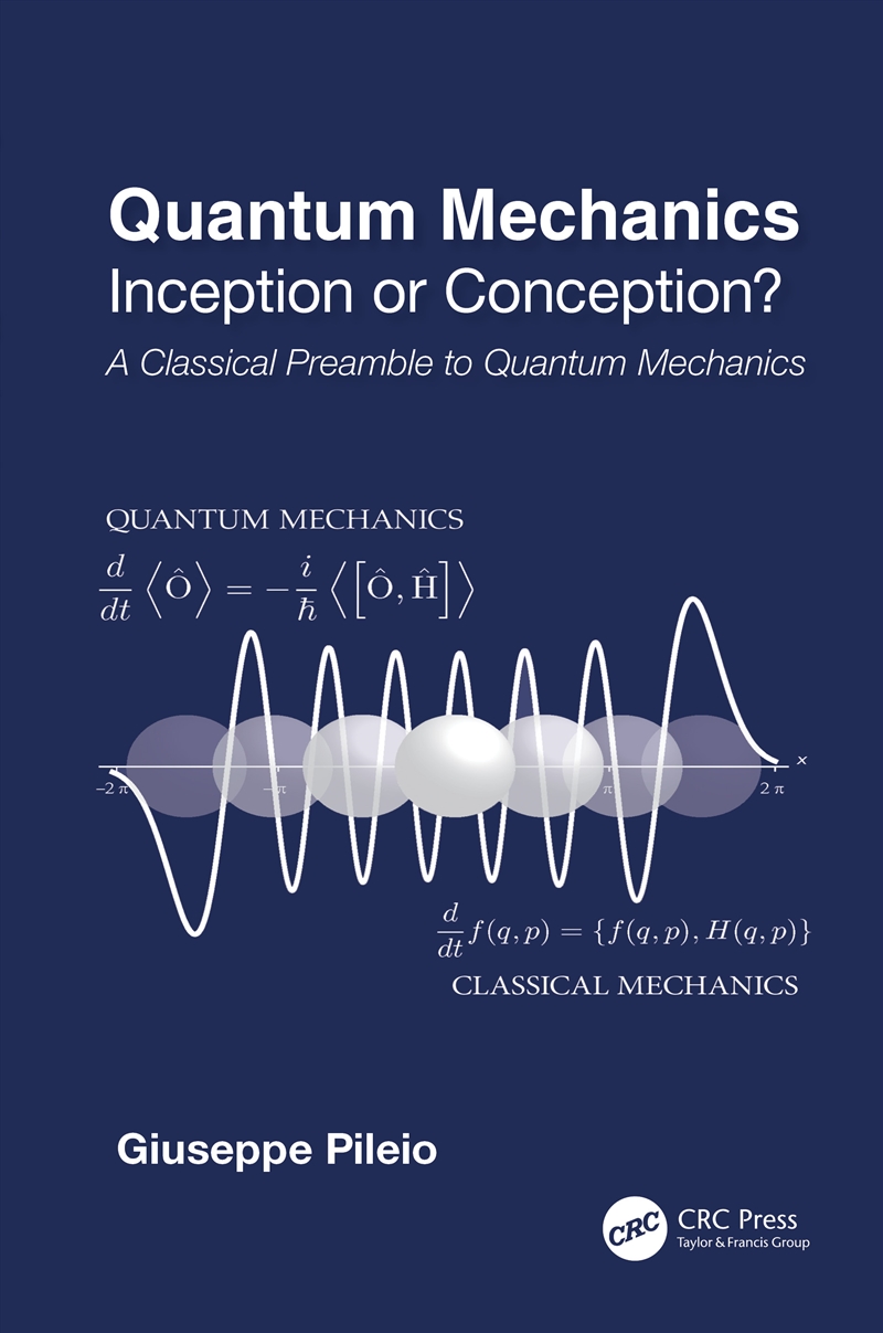 Quantum Mechanics Inception Or Conception? A Classical Preamble To Quantum Mechanics/Product Detail/Science