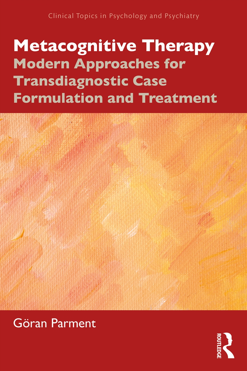 Metacognitive Therapy Modern Approaches For Transdiagnostic Case Formulation And Treatment/Product Detail/Psychology