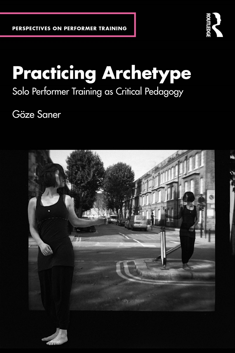 Practicing Archetype Solo Performer Training As Critical Pedagogy/Product Detail/Media