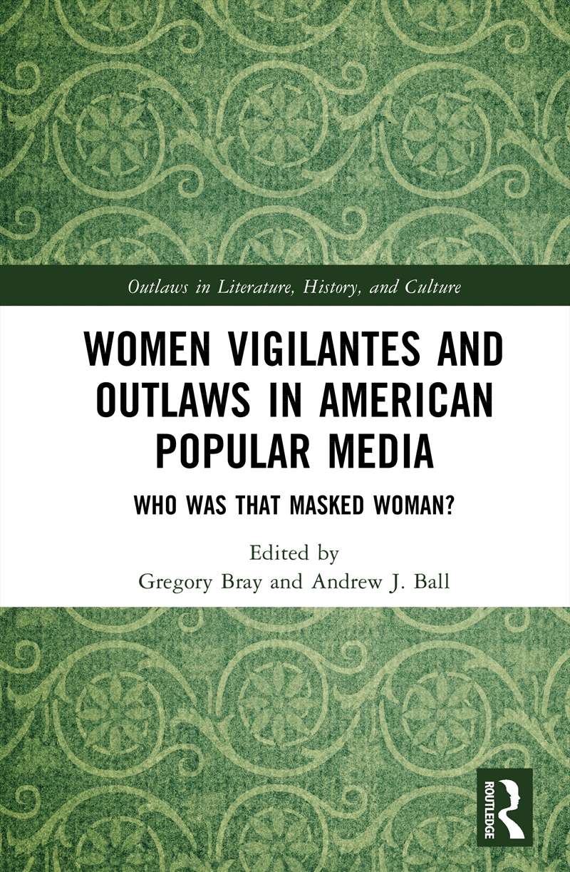 Women Vigilantes And Outlaws In American Popular Media Who Was That Masked Woman?/Product Detail/History