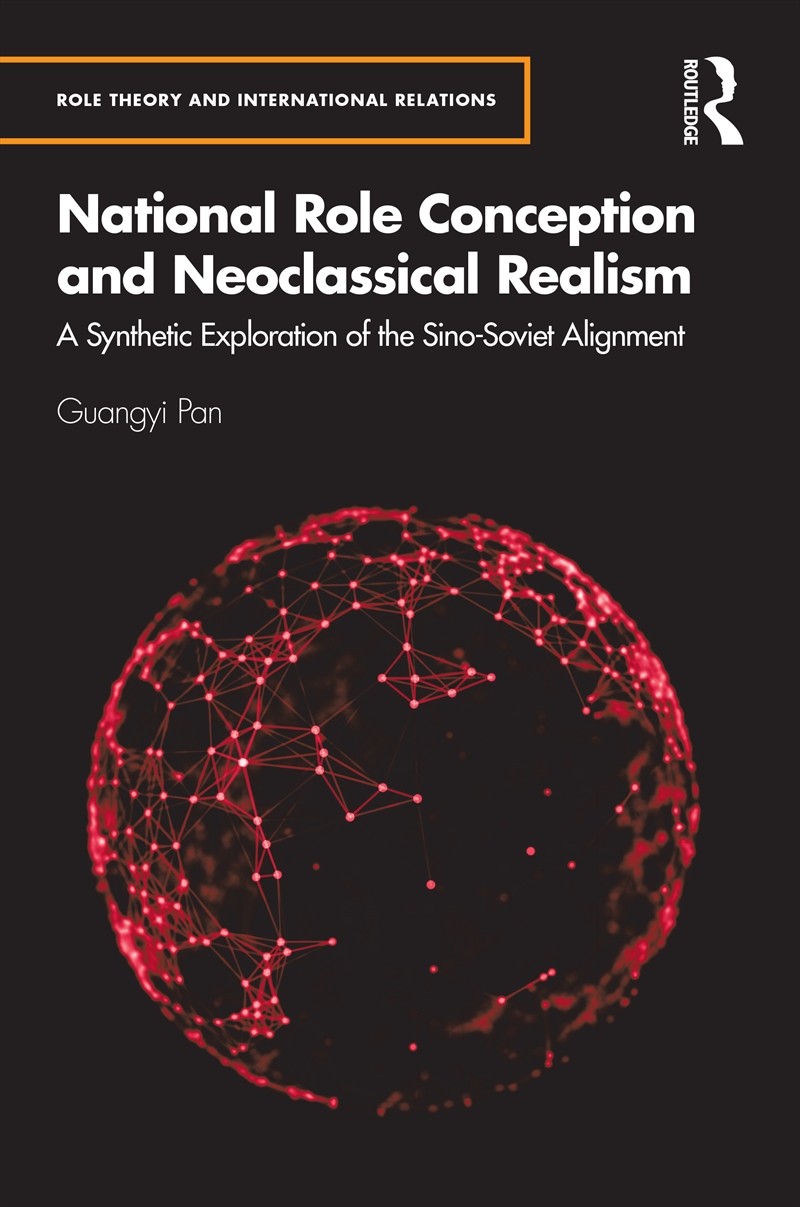 National Role Conception And Neoclassical Realism A Synthetic Exploration Of The Sino-Soviet Alignme/Product Detail/Politics & Government