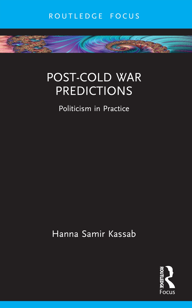 Post-Cold War Predictions Politicism In Practice/Product Detail/Politics & Government