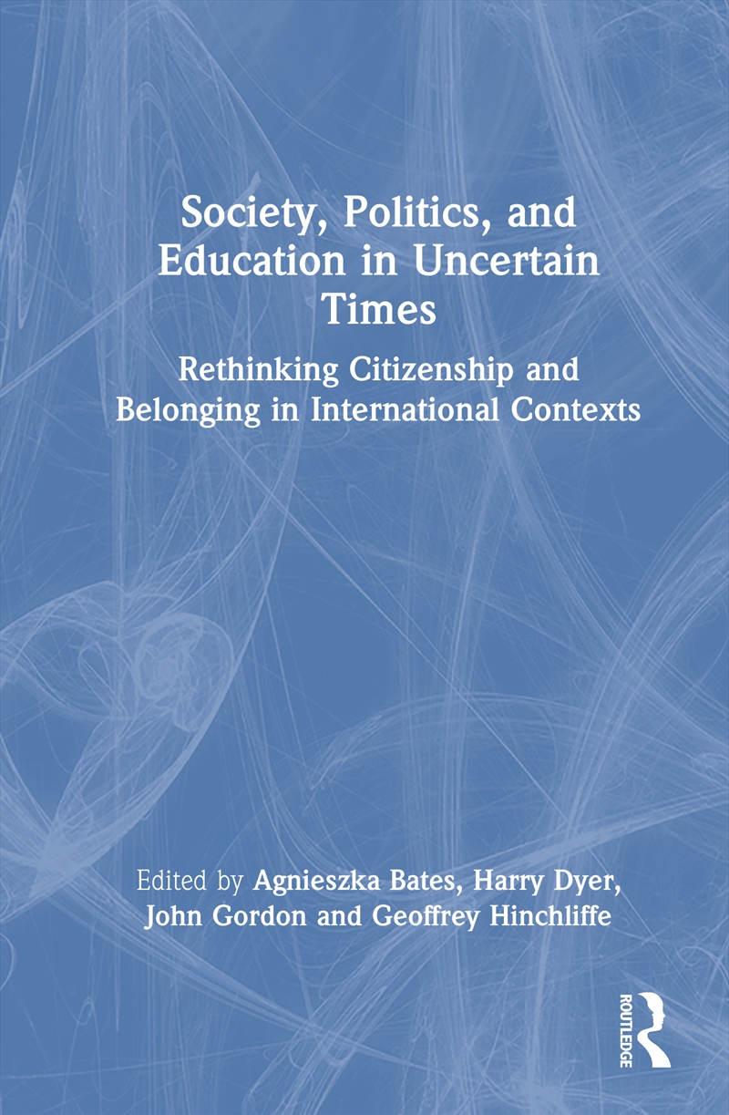 Society, Politics, And Education In Uncertain Times Rethinking Citizenship And Belonging In Internat/Product Detail/Teaching