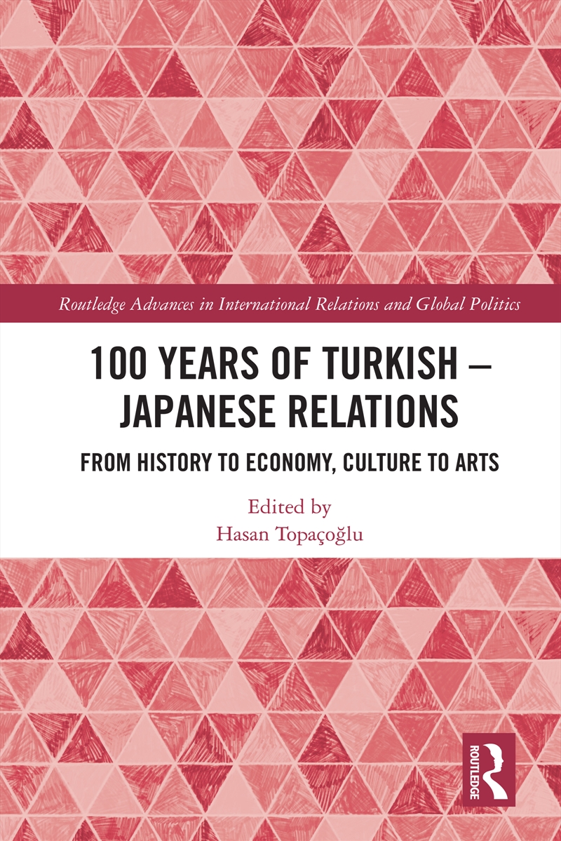 100 Years Of Turkish-Japanese Relations From History To Economy, Culture To Art/Product Detail/Politics & Government